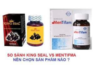 So sánh King seal bổ thận tráng dương và Mentifam, nên chọn gì?